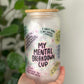 My Mental breakdown 16oz Tumbler