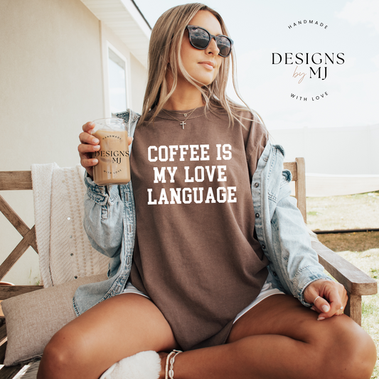 Coffee is My Love Language Comfort Colors Tee
